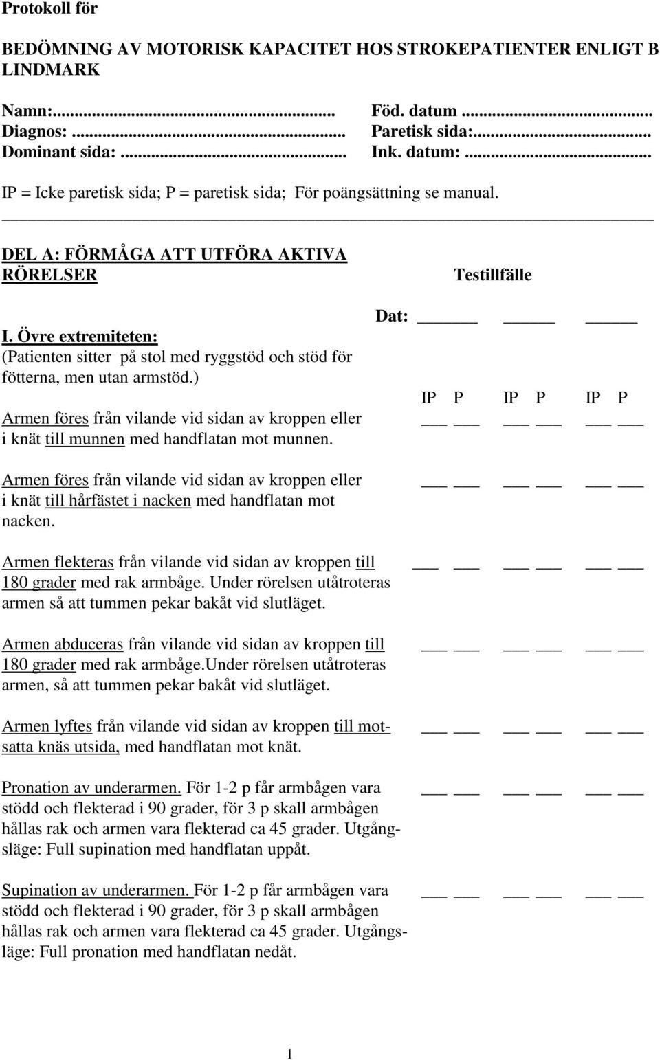 Övre extremiteten: (Patienten sitter på stol med ryggstöd och stöd för fötterna, men utan armstöd.