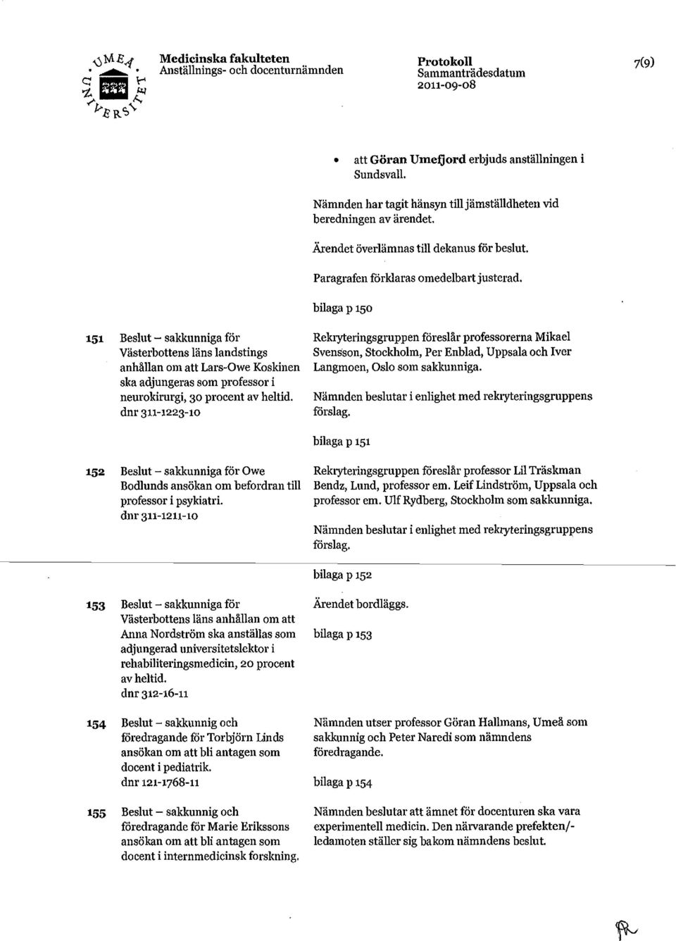 bilaga p 15o 151 Beslut sakkunniga för Västerbottens läns landstings anhållan om att Lars-Owe Koskinen ska adjungeras som professor i neurokirurgi, 3o procent av heltid.