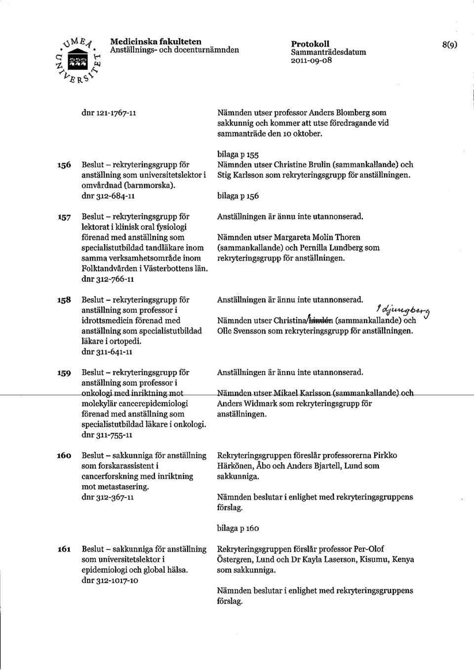 Västerbottens län. dnr 312-766-11 158 Beslut - rekryteringsgrupp för anställning som professor i idrottsmedicin förenad med anställning som specialistutbildad läkare i ortopedi.