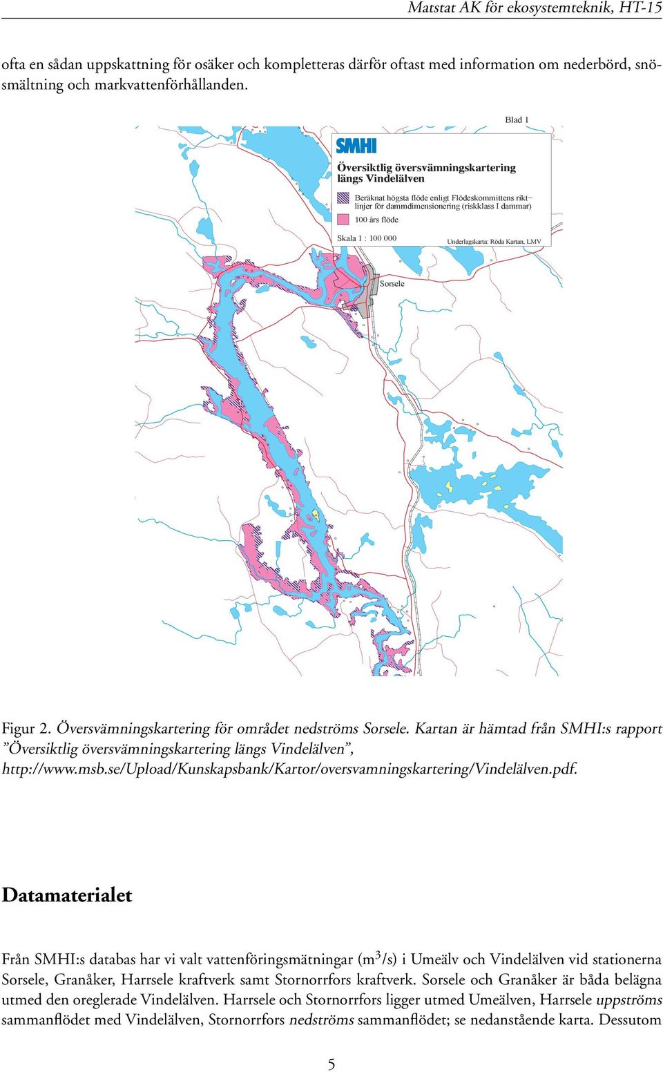 Översvämningskartering för området nedströms Sorsele. Kartan är hämtad från SMHI:s rapport Översiktlig översvämningskartering längs Vindelälven, http://www.msb.