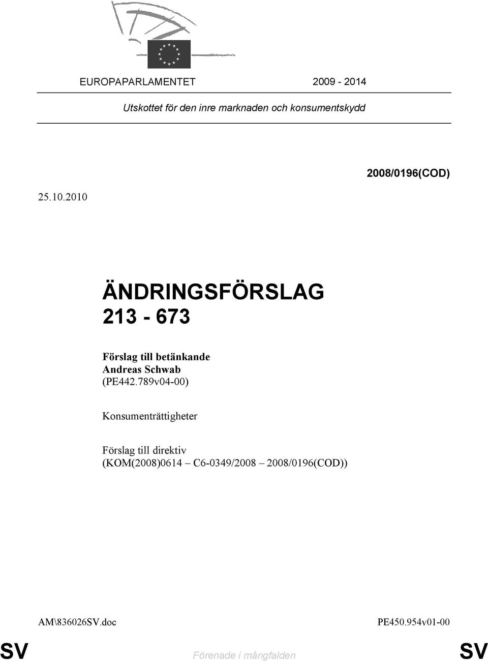 2010 ÄNDRINGSFÖRSLAG 213-673 Förslag till betänkande Andreas Schwab (PE442.