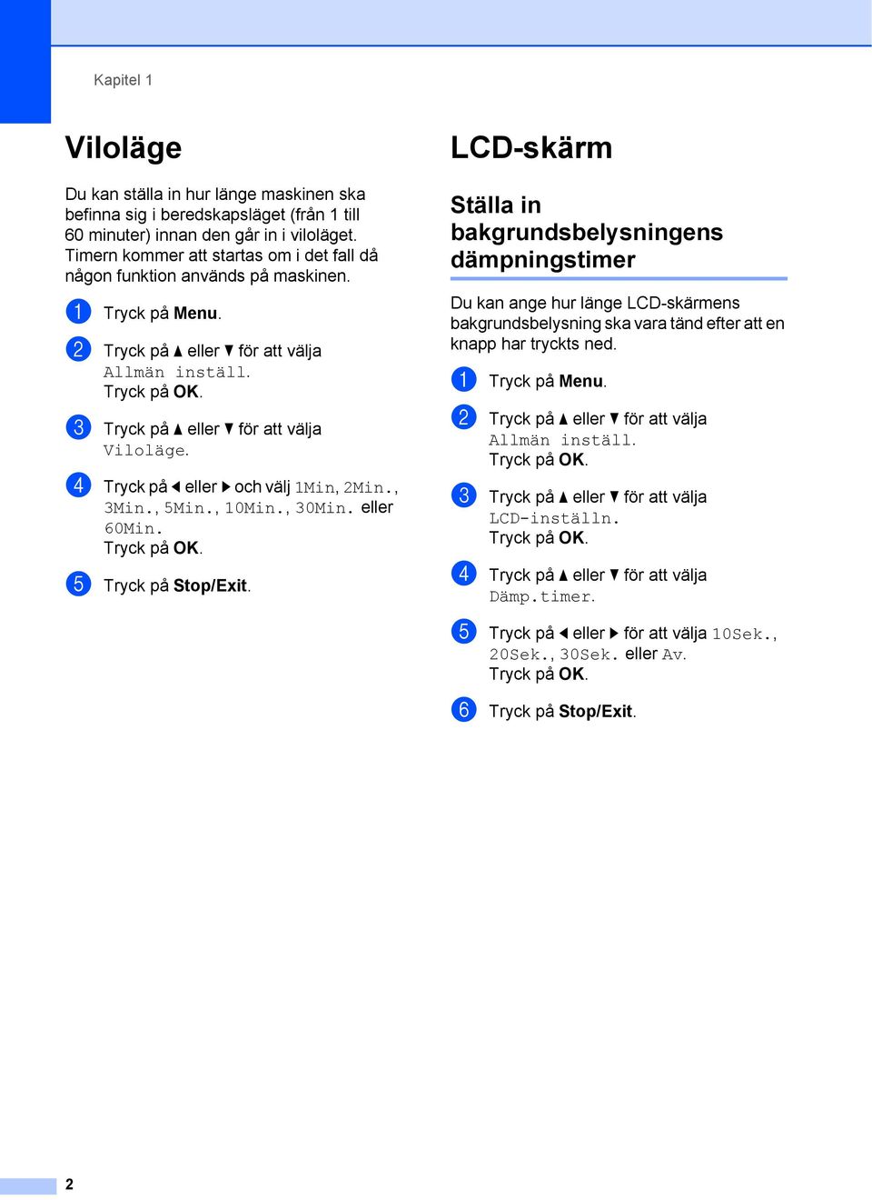 d Tryck på d eller c och välj 1Min, 2Min., 3Min., 5Min., 10Min., 30Min. eller 60Min. e Tryck på Stop/Exit.