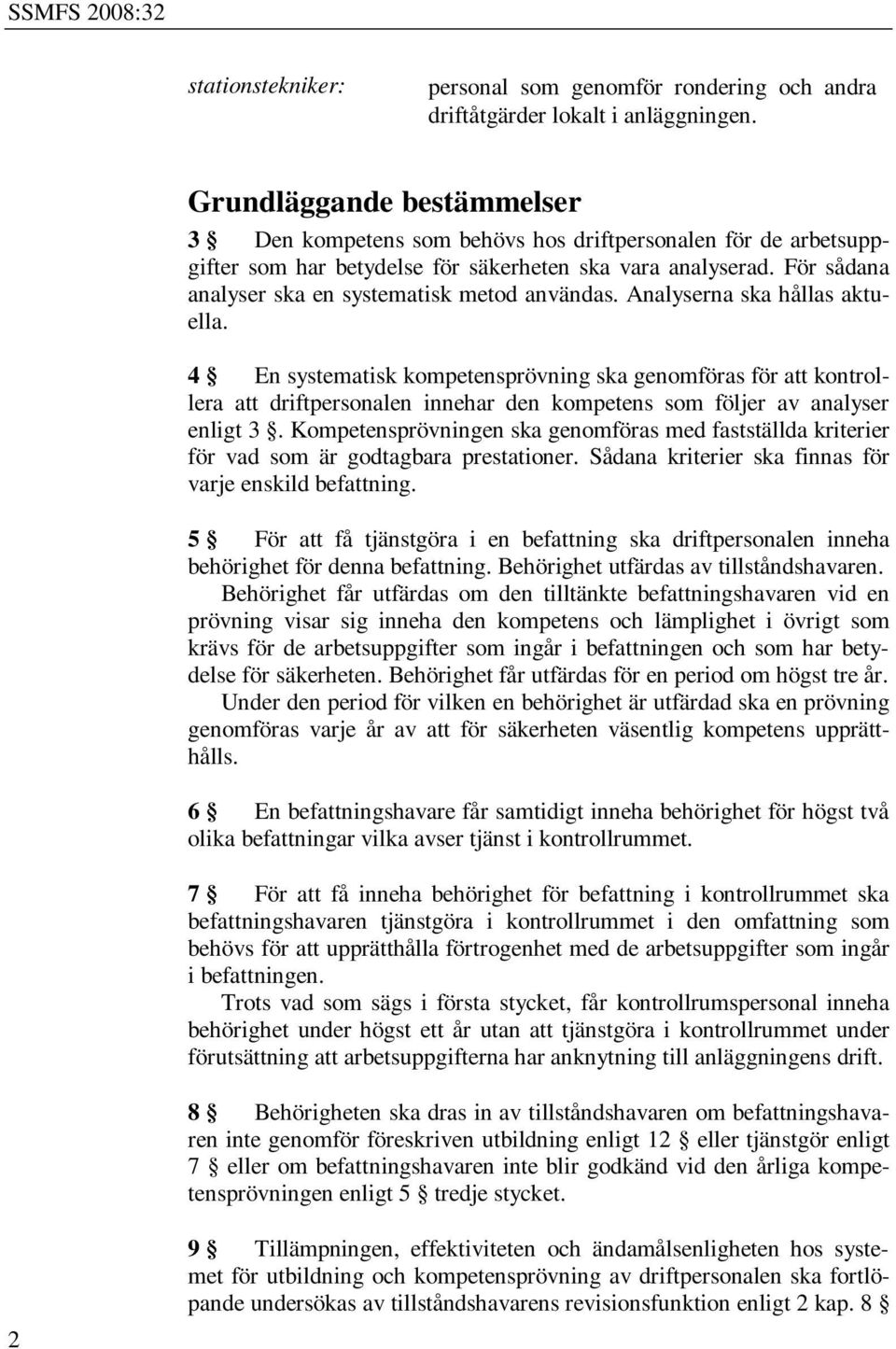 För sådana analyser ska en systematisk metod användas. Analyserna ska hållas aktuella.