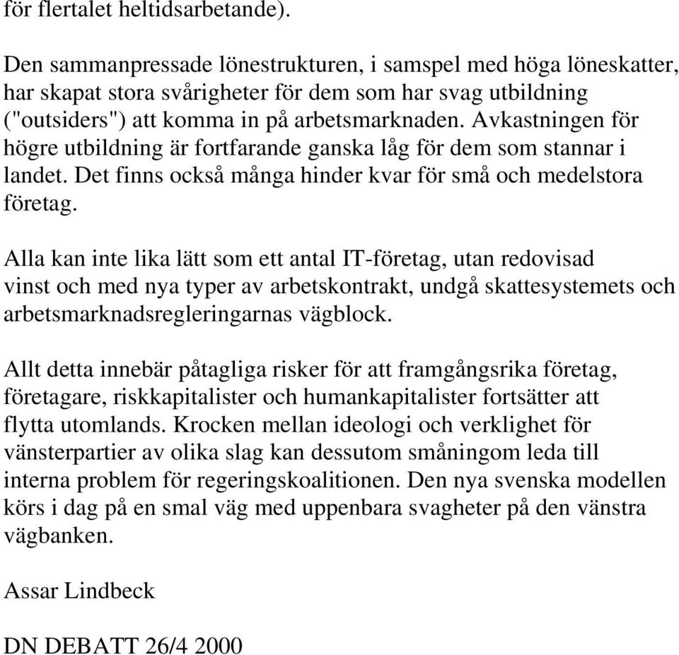 Avkastningen för högre utbildning är fortfarande ganska låg för dem som stannar i landet. Det finns också många hinder kvar för små och medelstora företag.