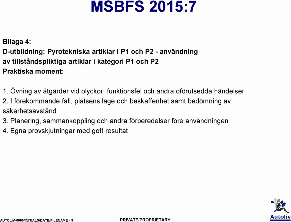 I förekommande fall, platsens läge och beskaffenhet samt bedömning av säkerhetsavstånd 3.