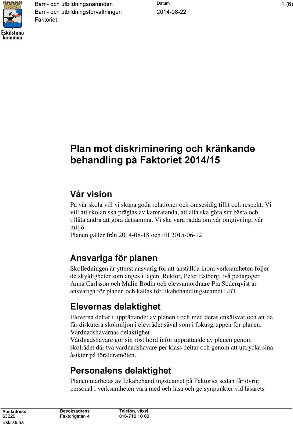 Vi ska vara rädda om vår omgivning, vår miljö.