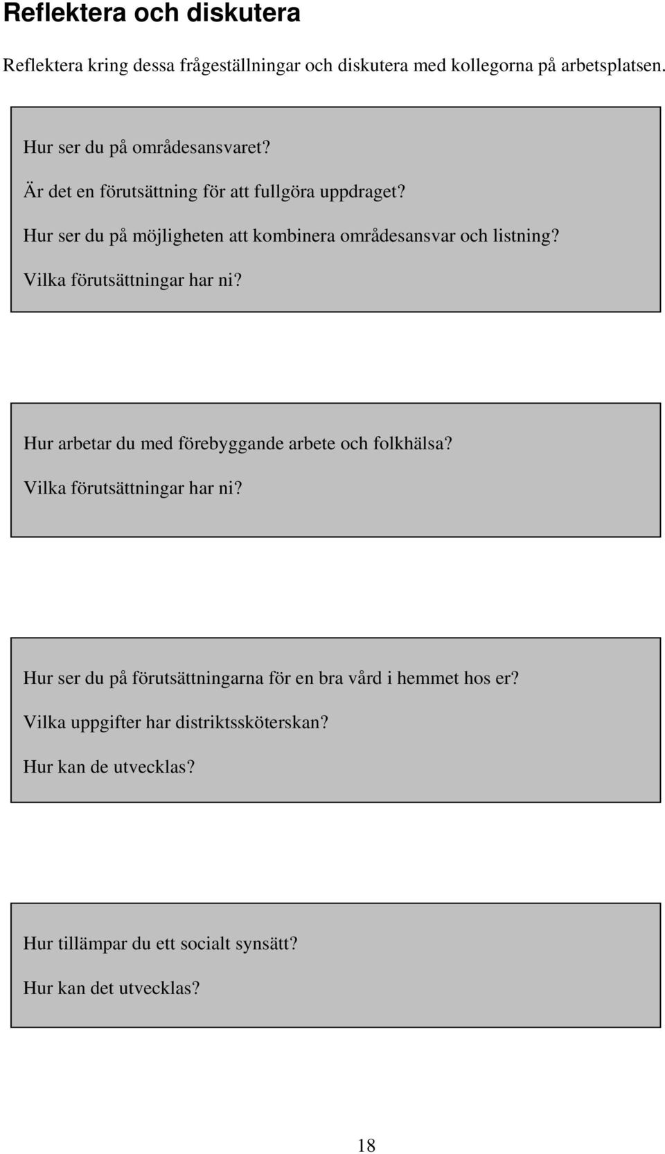 Vilka förutsättningar har ni? Hur arbetar du med förebyggande arbete och folkhälsa? Vilka förutsättningar har ni?