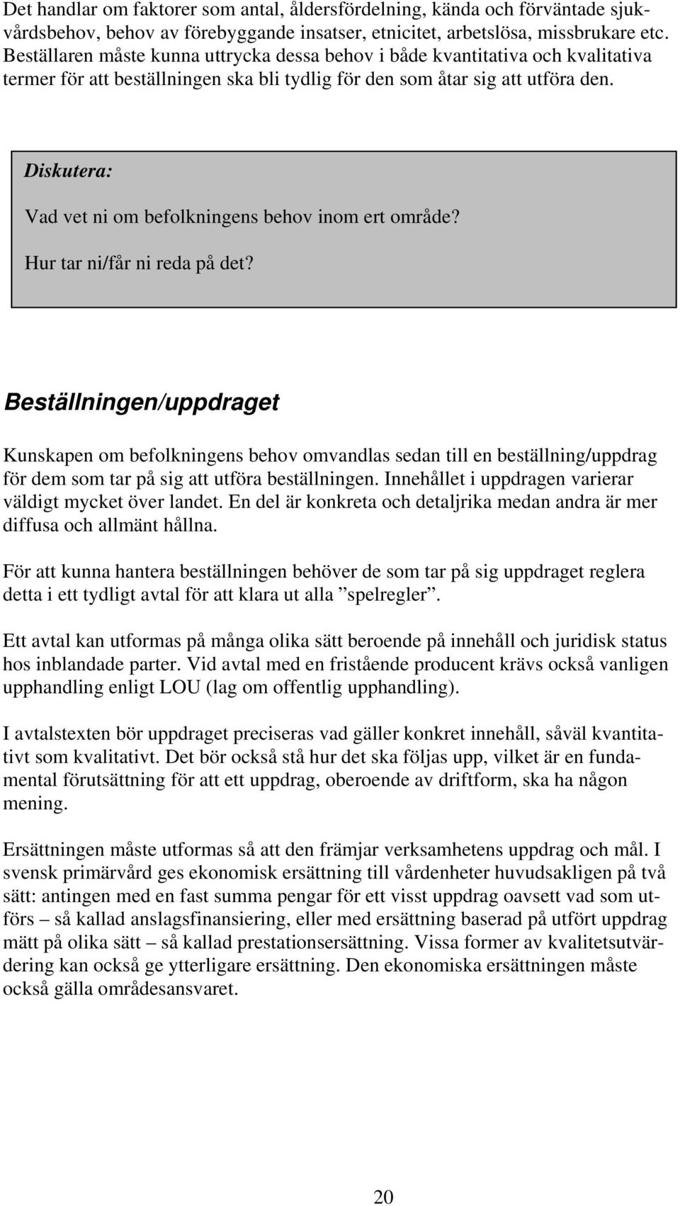 Diskutera: Vad vet ni om befolkningens behov inom ert område? Hur tar ni/får ni reda på det?