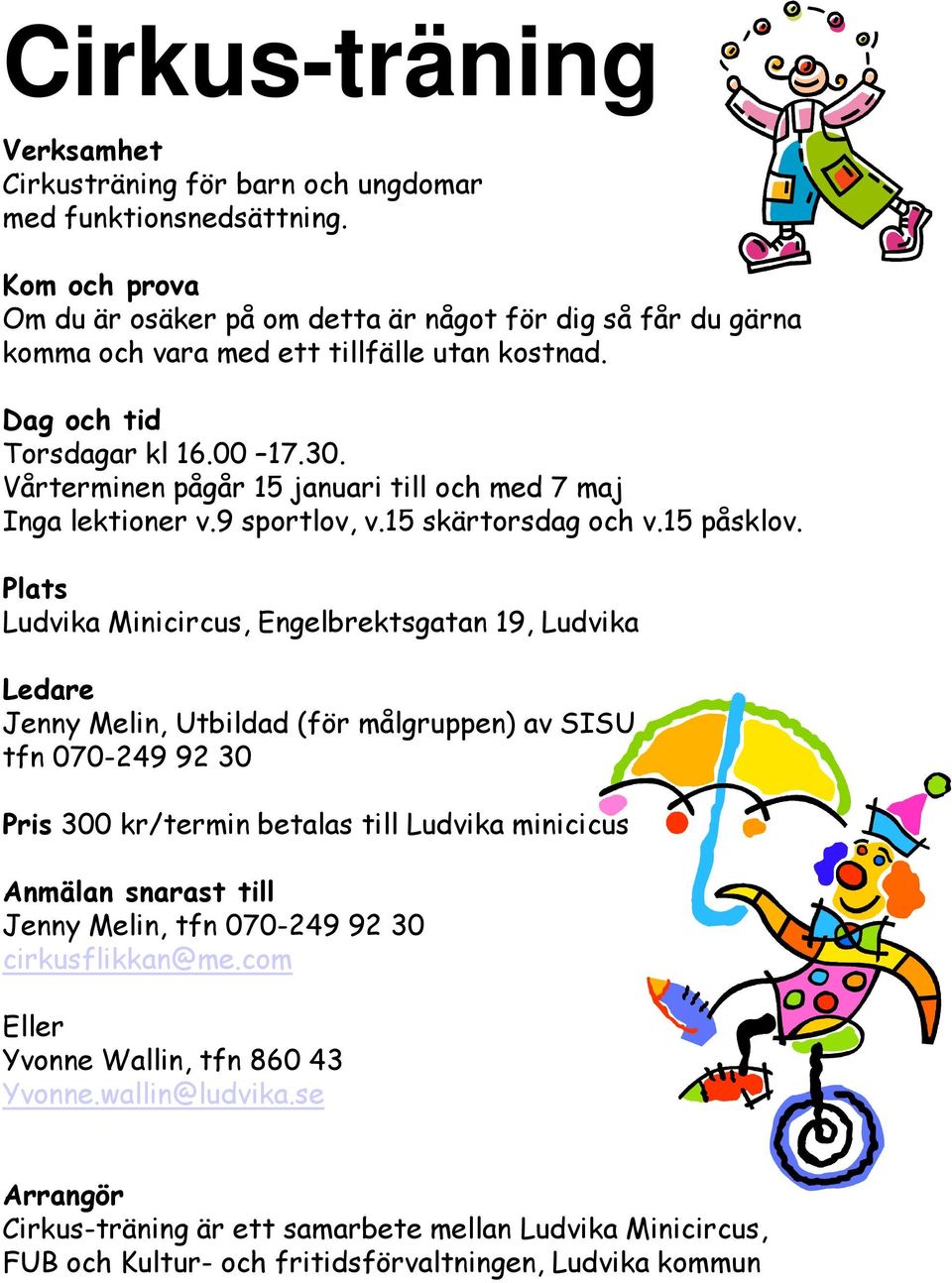 Vårterminen pågår 15 januari till och med 7 maj Inga lektioner v.9 sportlov, v.15 skärtorsdag och v.15 påsklov.