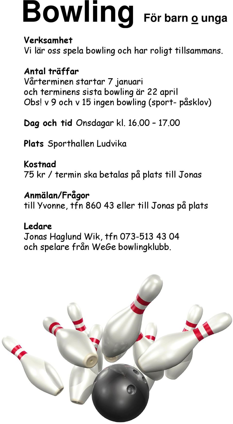 v 9 och v 15 ingen bowling (sport- påsklov) Onsdagar kl. 16.00 17.