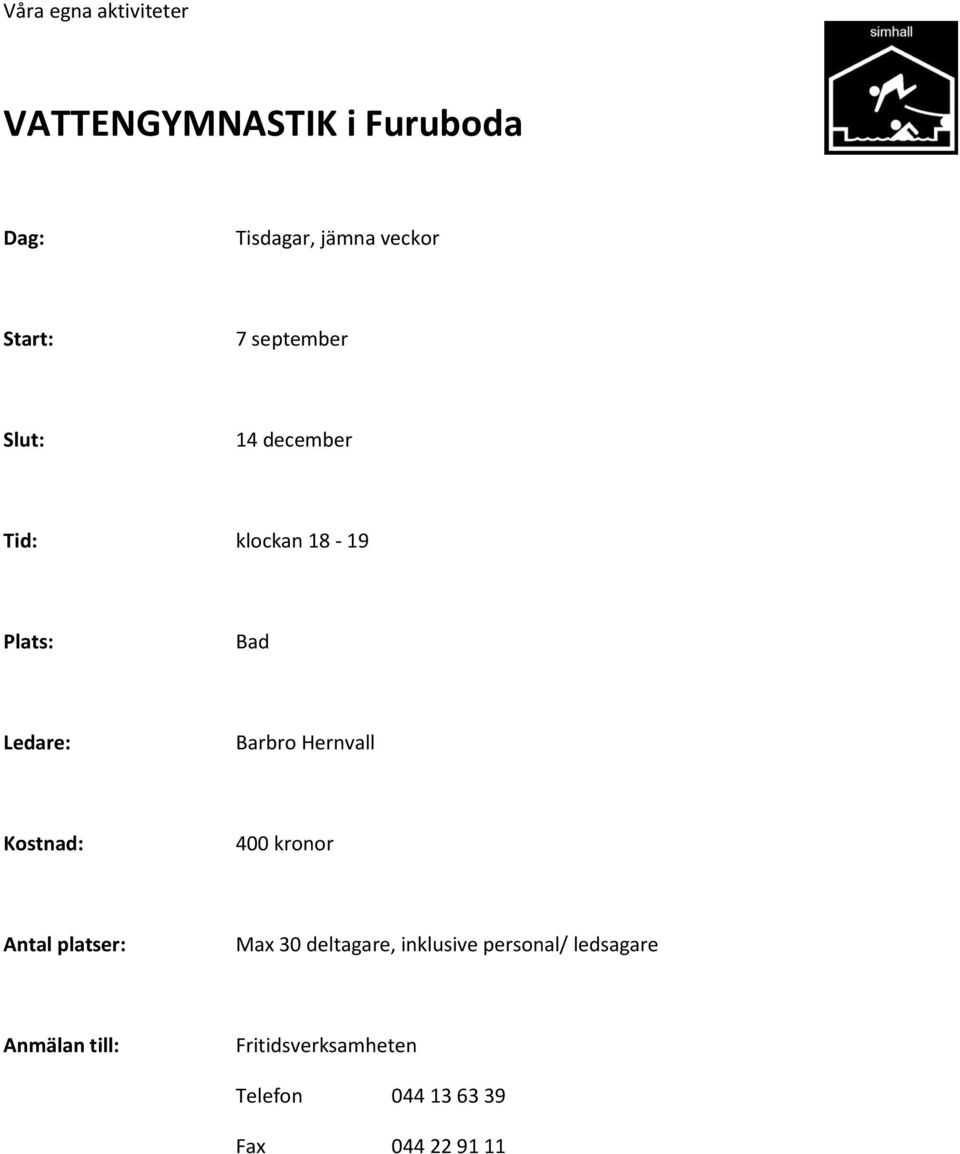 Barbro Hernvall Kostnad: 400 kronor Antal platser: Max 30 deltagare, inklusive