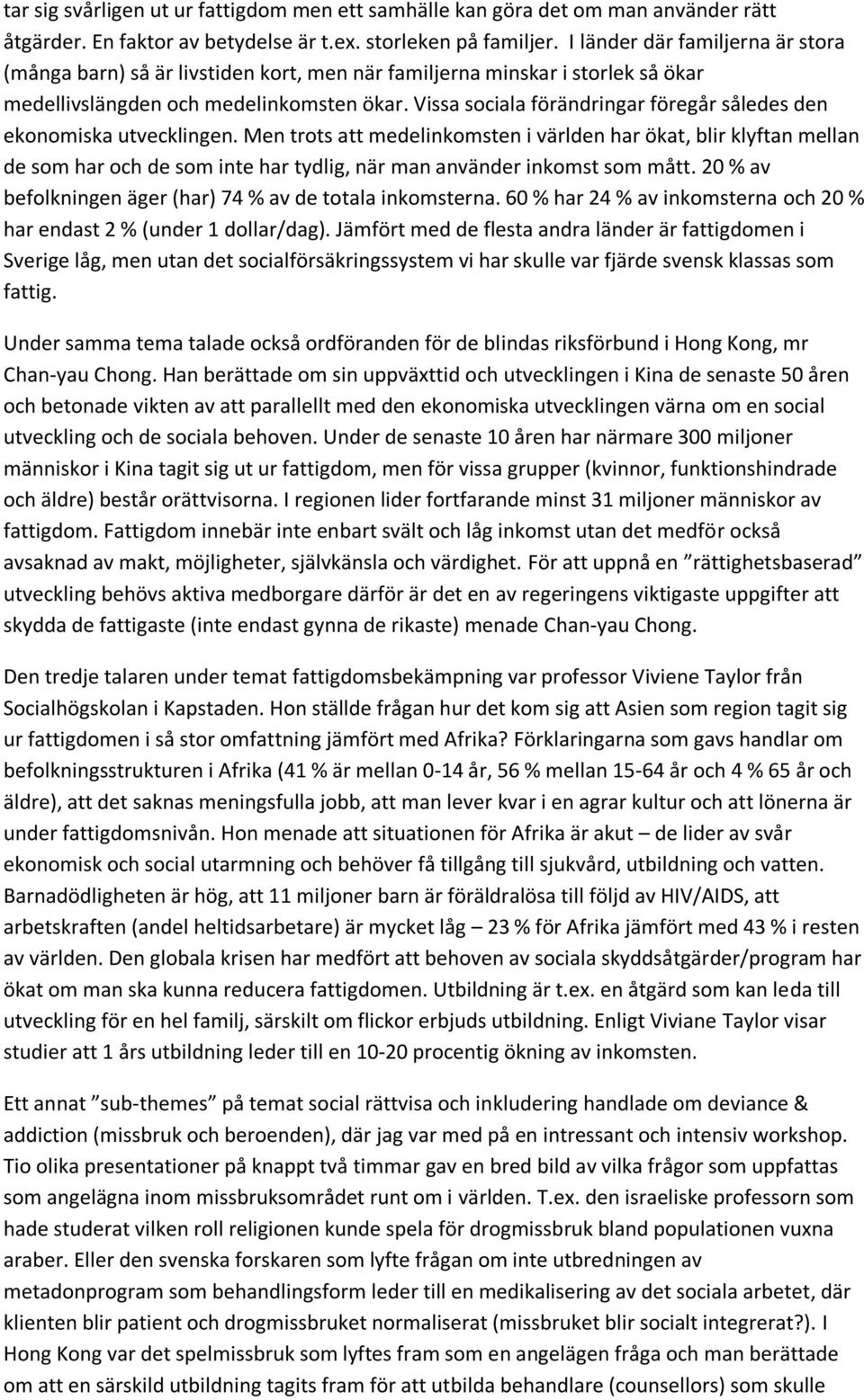 Vissa sociala förändringar föregår således den ekonomiska utvecklingen.