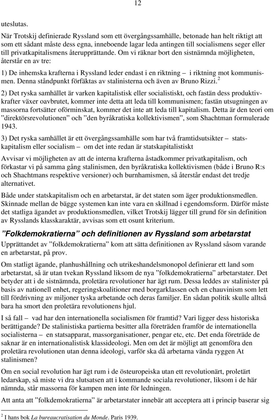 privatkapitalismens återupprättande. Om vi räknar bort den sistnämnda möjligheten, återstår en av tre: 1) De inhemska krafterna i Ryssland leder endast i en riktning i riktning mot kommunismen.