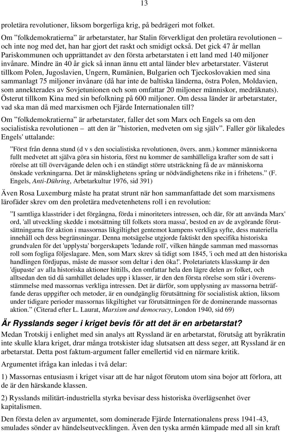 Det gick 47 år mellan Pariskommunen och upprättandet av den första arbetarstaten i ett land med 140 miljoner invånare. Mindre än 40 år gick så innan ännu ett antal länder blev arbetarstater.