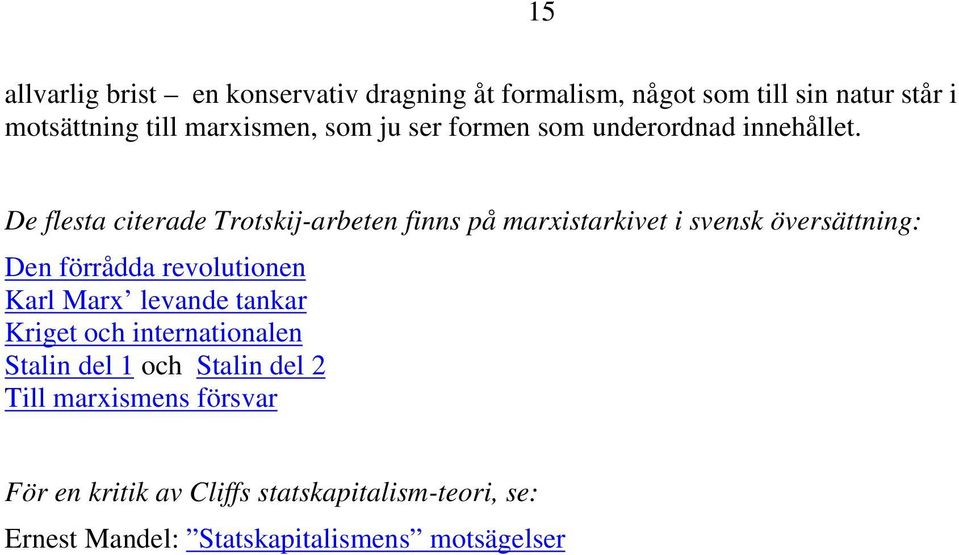 De flesta citerade Trotskij-arbeten finns på marxistarkivet i svensk översättning: Den förrådda revolutionen Karl Marx
