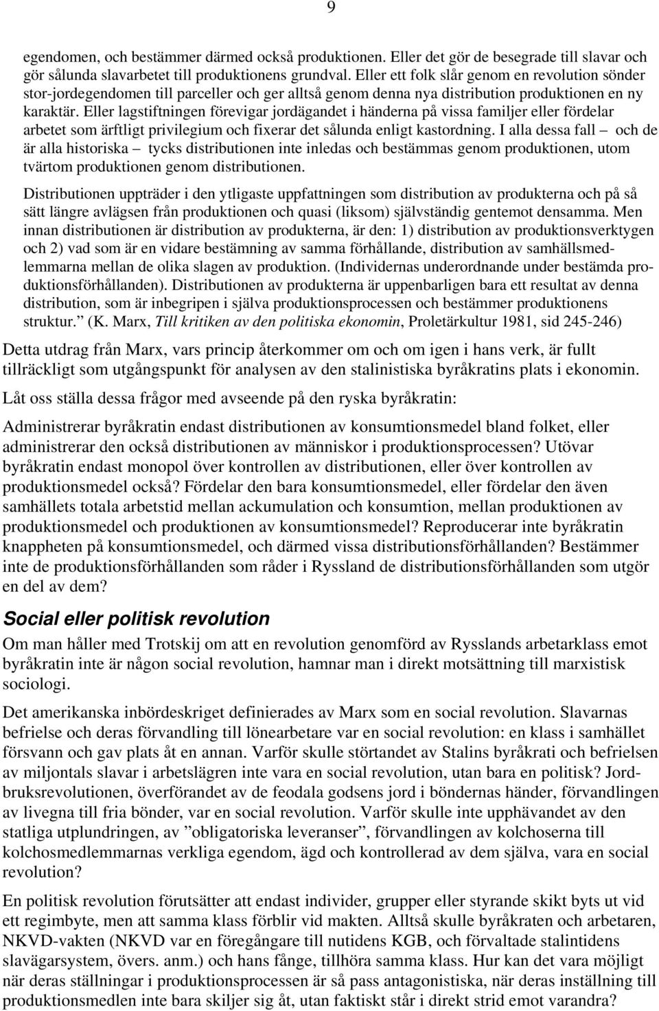 Eller lagstiftningen förevigar jordägandet i händerna på vissa familjer eller fördelar arbetet som ärftligt privilegium och fixerar det sålunda enligt kastordning.