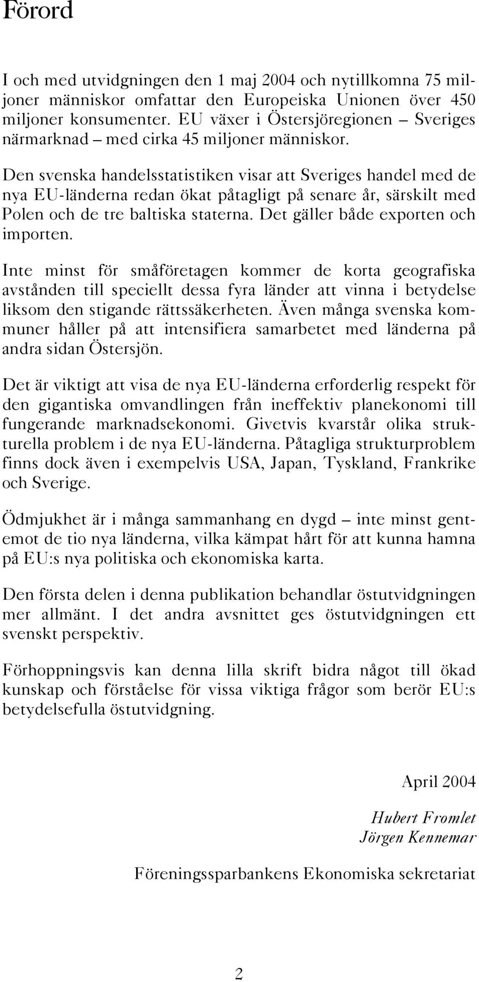 Den svenska handelsstatistiken visar att Sveriges handel med de nya EU-länderna redan ökat påtagligt på senare år, särskilt med Polen och de tre baltiska staterna.