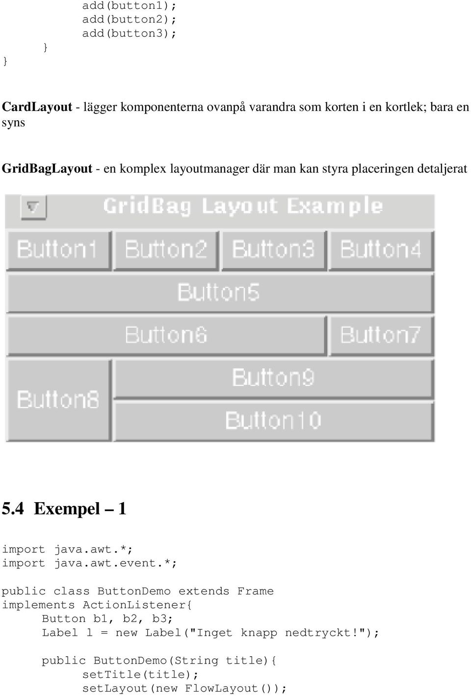 4 Exempel 1 import java.awt.*; import java.awt.event.