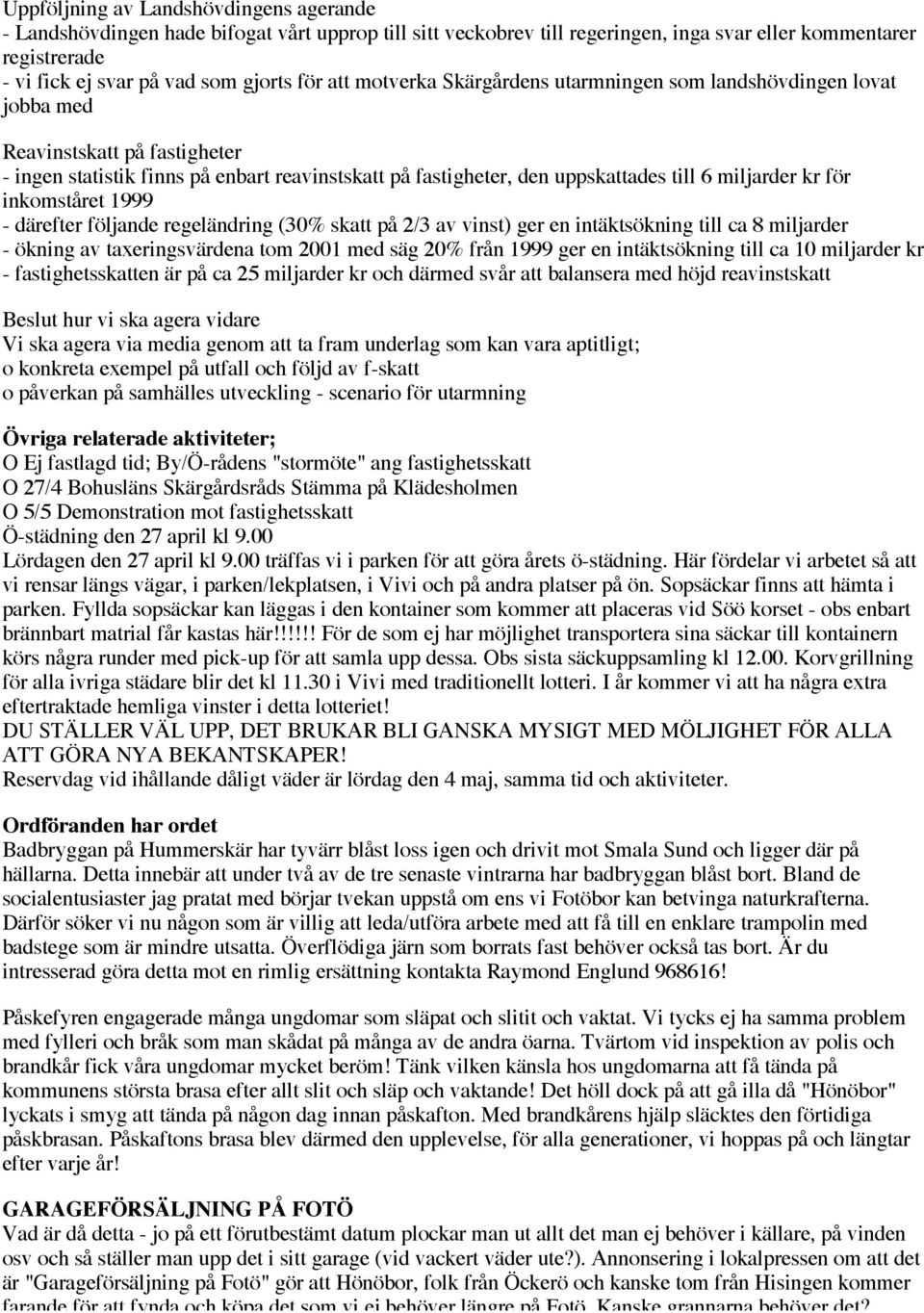 kr för inkomståret 1999 - därefter följande regeländring (30% skatt på 2/3 av vinst) ger en intäktsökning till ca 8 miljarder - ökning av taxeringsvärdena tom 2001 med säg 20% från 1999 ger en