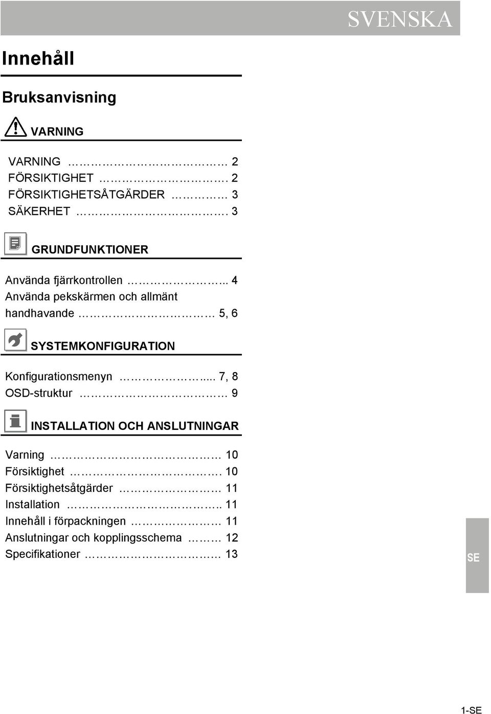 .. 4 Använda pekskärmen och allmänt handhavande 5, 6 SYSTEMKONFIGURATION Konfigurationsmenyn.