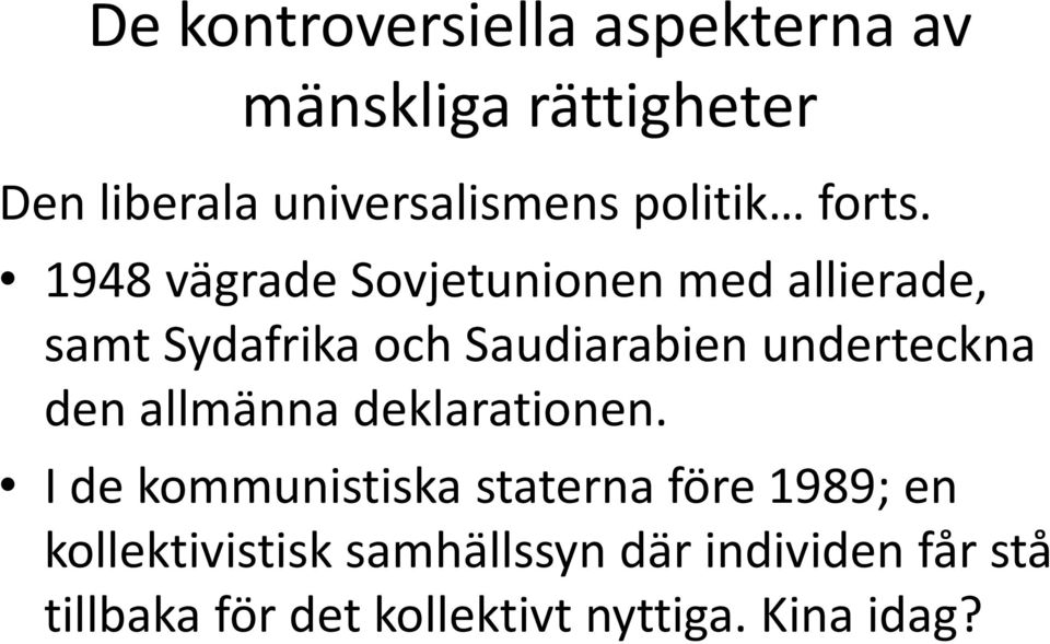 1948 vägrade Sovjetunionen med allierade, samt Sydafrika och Saudiarabien underteckna