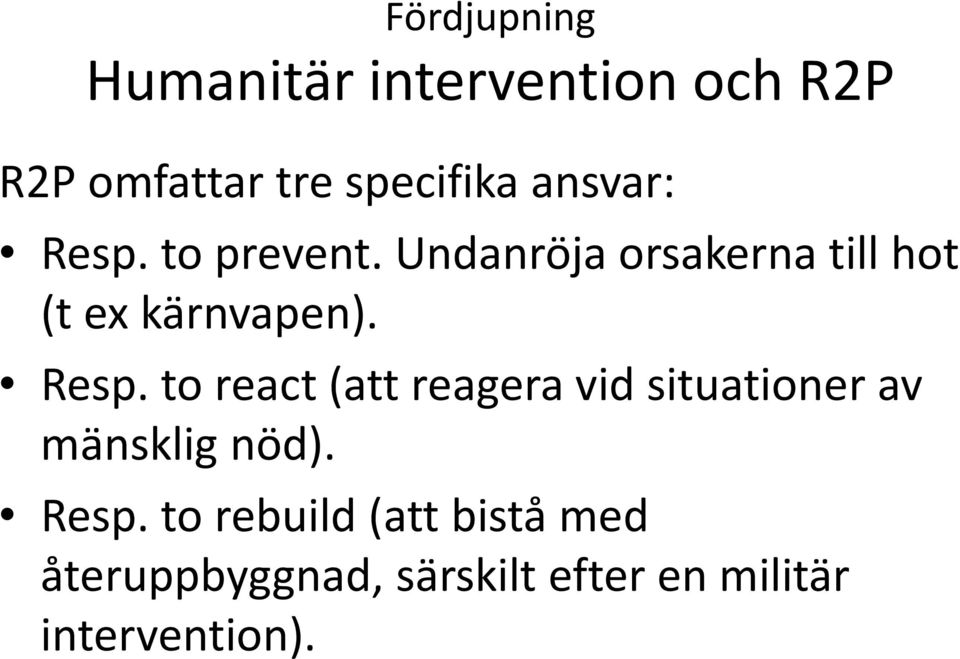 Resp. to react (att reagera vid situationer av mänsklig nöd). Resp.