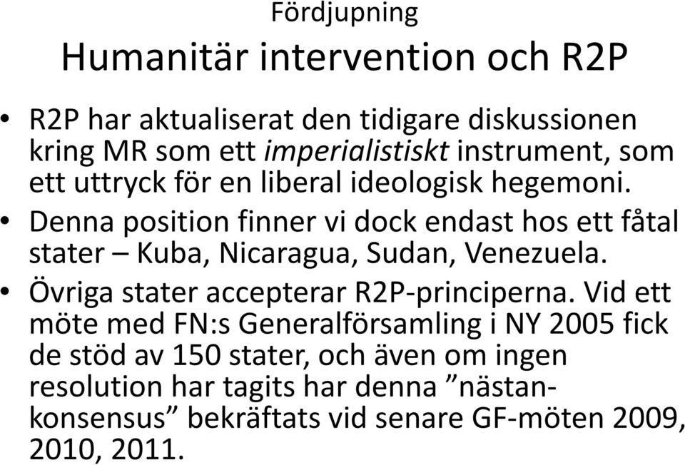 Denna position finner vi dock endast hos ett fåtal stater Kuba, Nicaragua, Sudan, Venezuela.