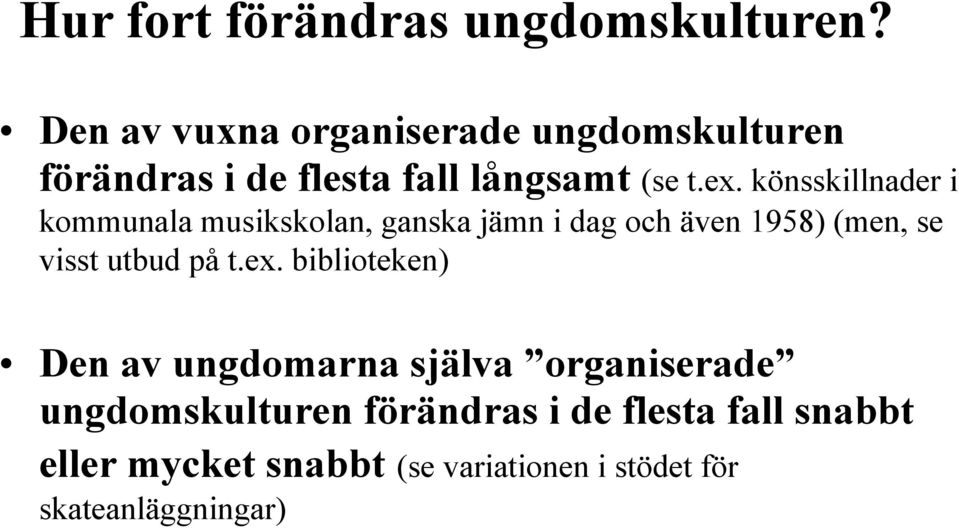 könsskillnader i kommunala musikskolan, ganska jämn i dag och även 1958) (men, se visst utbud på t.