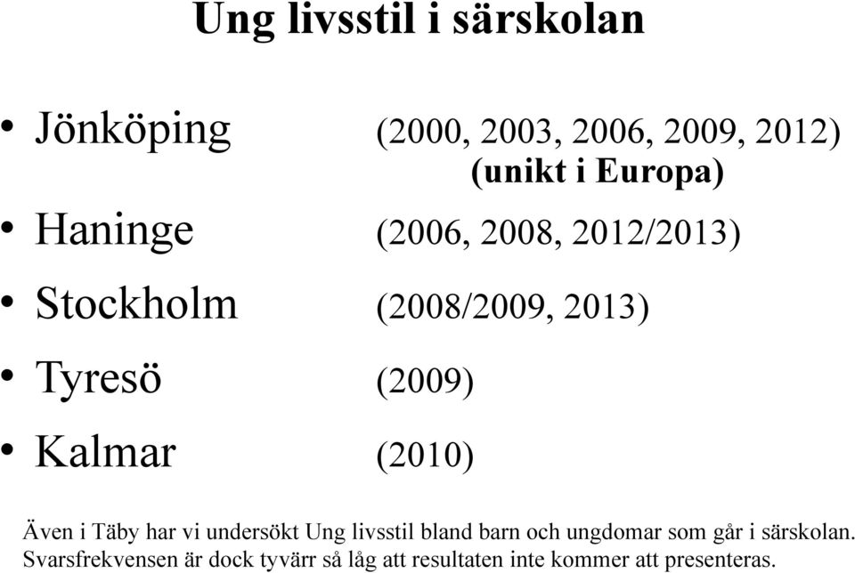 (2010) Även i Täby har vi undersökt Ung livsstil bland barn och ungdomar som går i