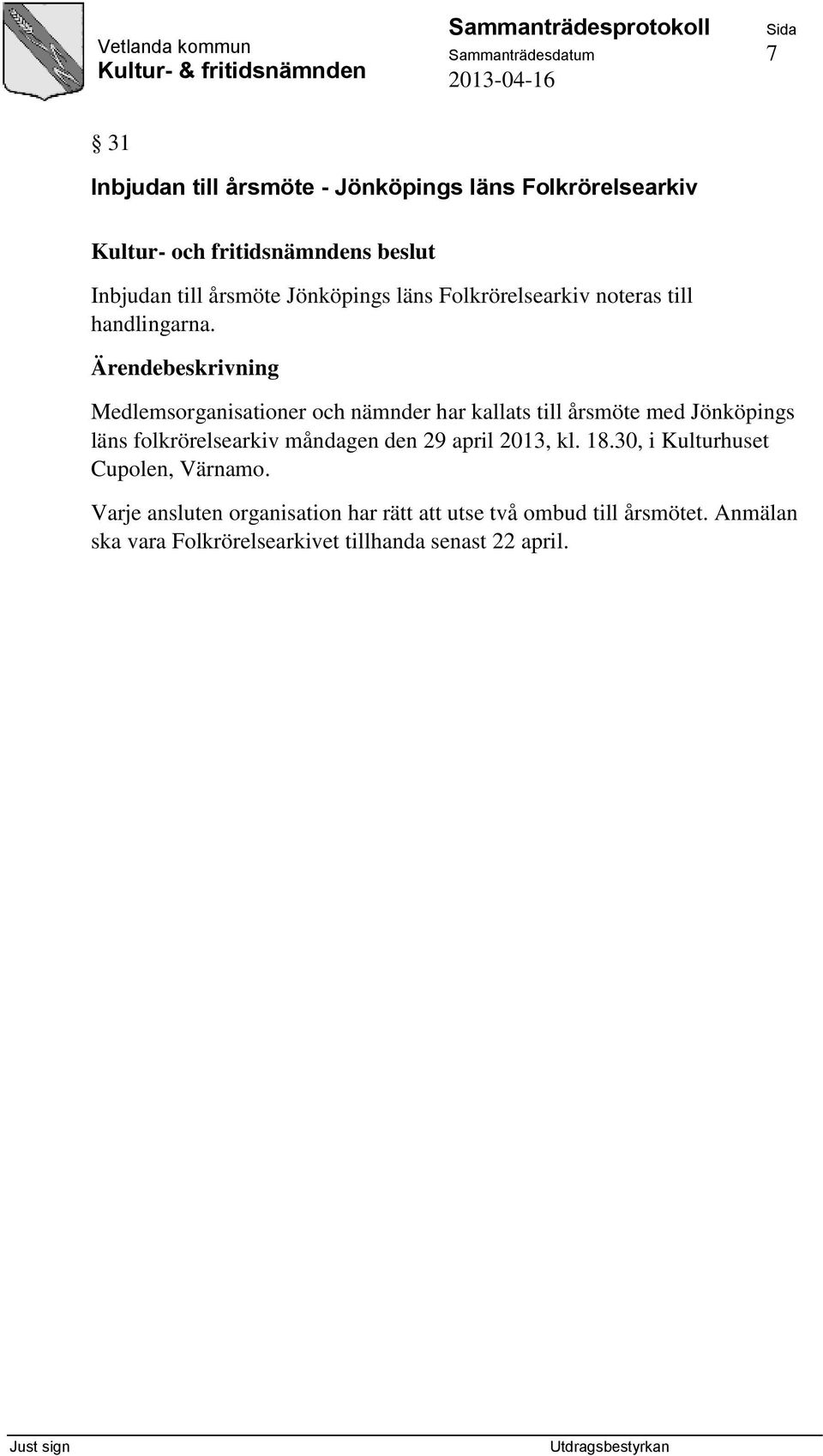 Medlemsorganisationer och nämnder har kallats till årsmöte med Jönköpings läns folkrörelsearkiv måndagen den 29