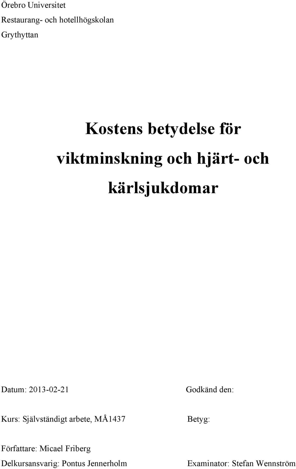 2013-02-21 Godkänd den: Kurs: Självständigt arbete, MÅ1437 Betyg: