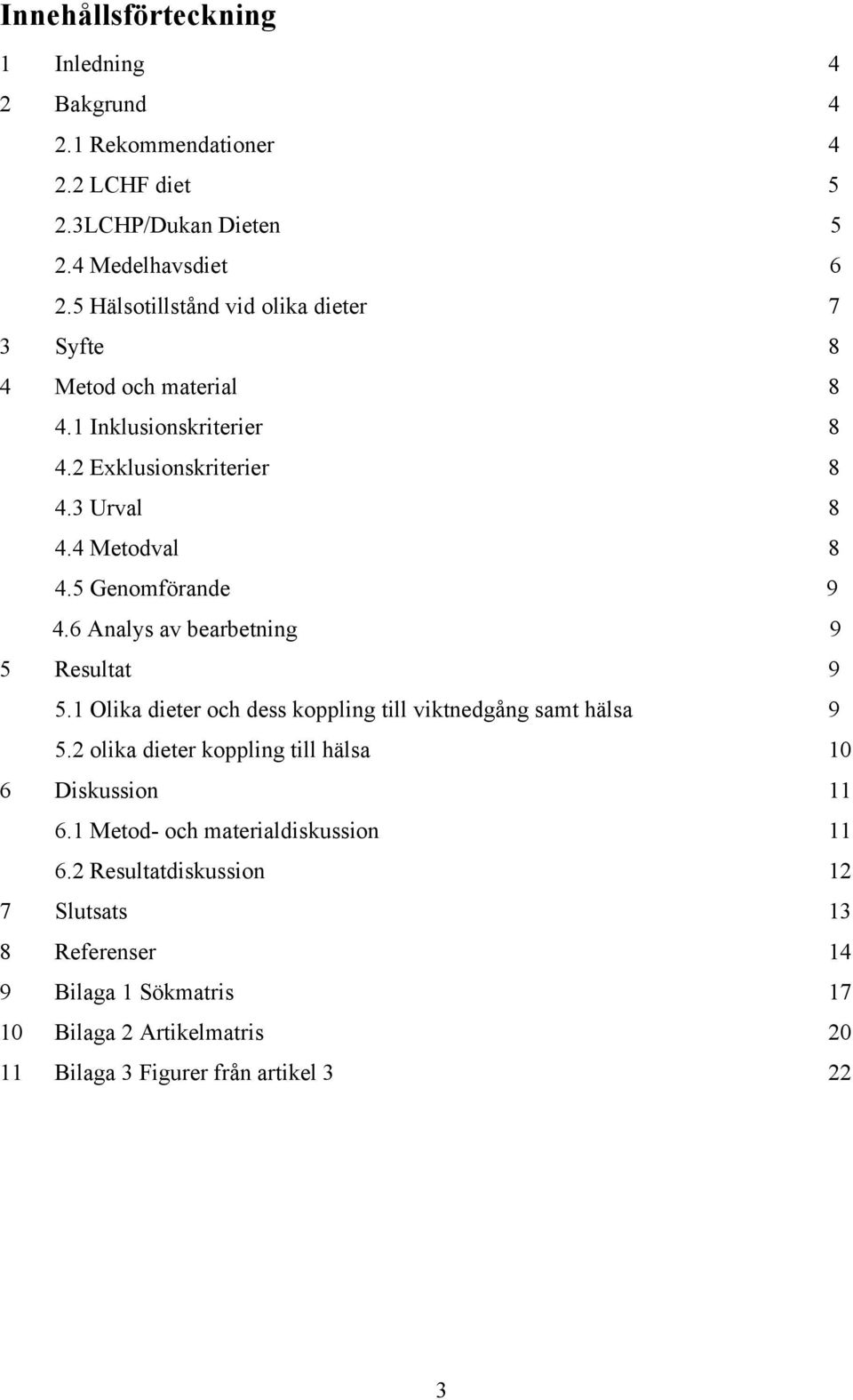 5 Genomförande 9 4.6 Analys av bearbetning 9 5 Resultat 9 5.1 Olika dieter och dess koppling till viktnedgång samt hälsa 9 5.