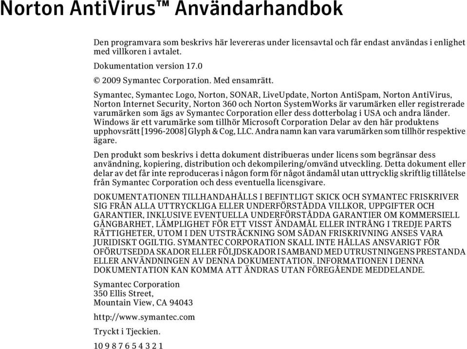 Symantec, Symantec Logo, Norton, SONAR, LiveUpdate, Norton AntiSpam, Norton AntiVirus, Norton Internet Security, Norton 360 och Norton SystemWorks är varumärken eller registrerade varumärken som ägs