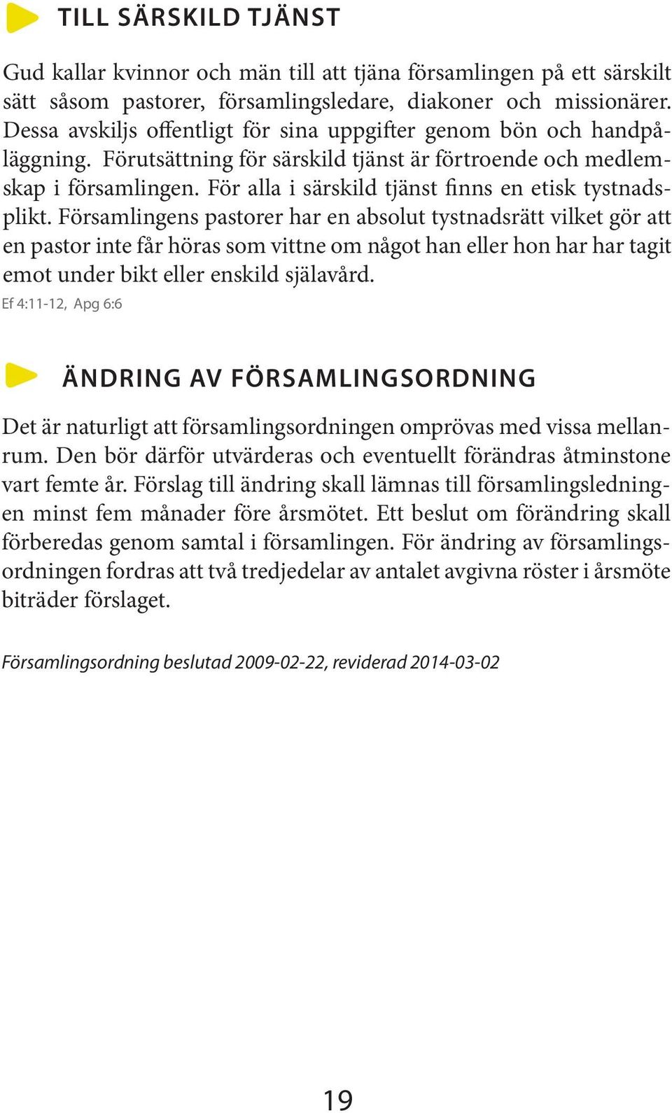 För alla i särskild tjänst finns en etisk tystnadsplikt.