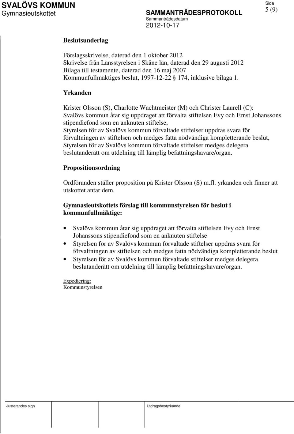 Yrkanden Krister Olsson (S), Charlotte Wachtmeister (M) och Christer Laurell (C): Svalövs kommun åtar sig uppdraget att förvalta stiftelsen Evy och Ernst Johanssons stipendiefond som en anknuten