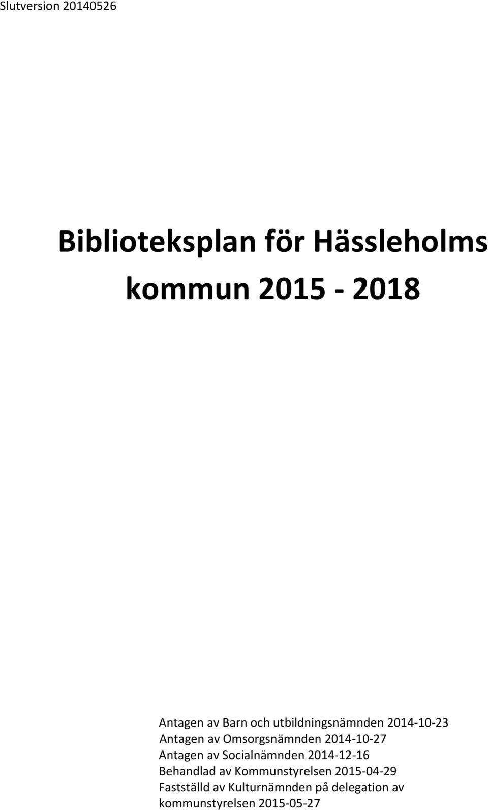 2014-10-27 Antagen av Socialnämnden 2014-12-16 Behandlad av Kommunstyrelsen