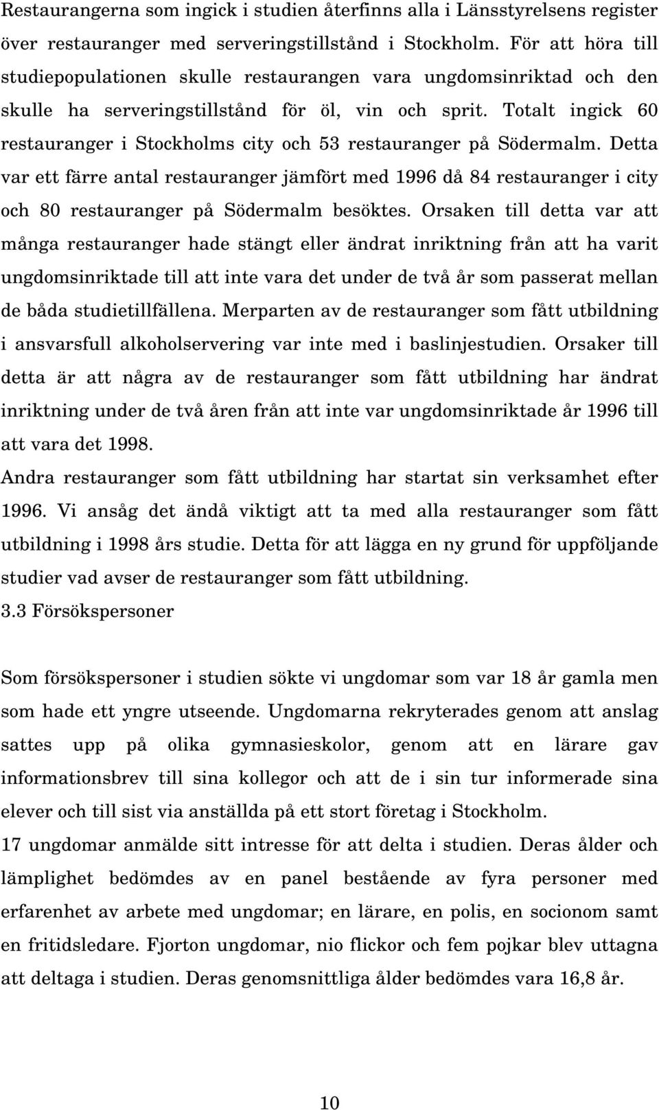 Totalt ingick 60 restauranger i Stockholms city och 53 restauranger på Södermalm.