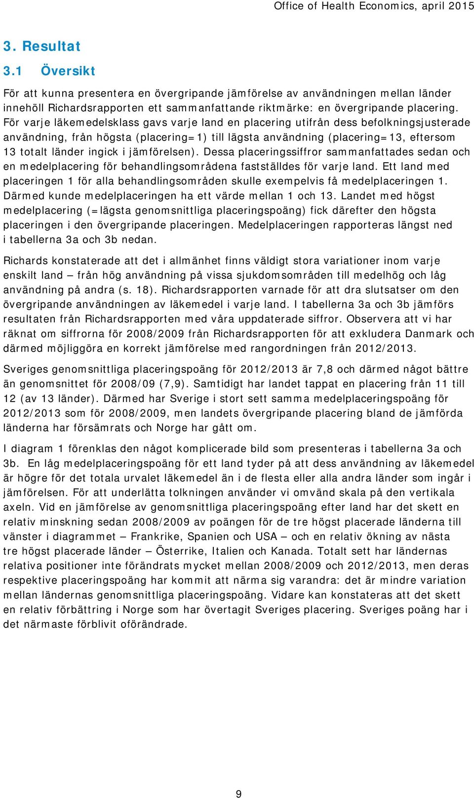 jämförelsen). Dessa placeringssiffror sammanfattades sedan och en medelplacering för behandlingsområdena fastställdes för varje land.