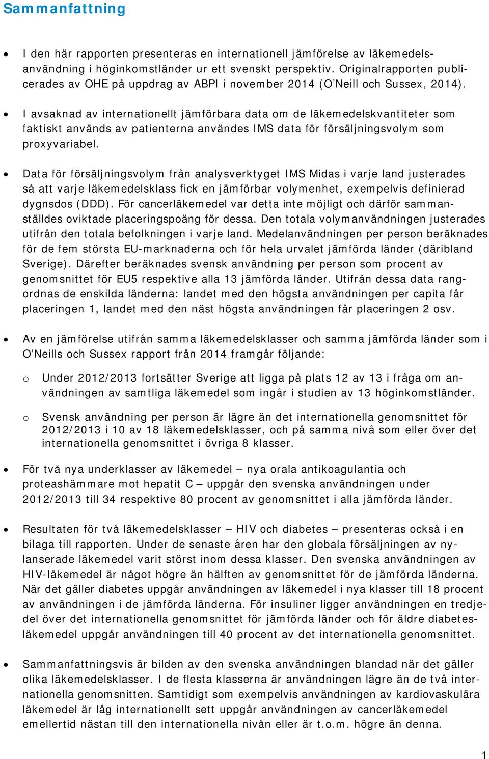 I avsaknad av internationellt jämförbara data om de läkemedelskvantiteter som faktiskt används av patienterna användes IMS data för försäljningsvolym som proxyvariabel.