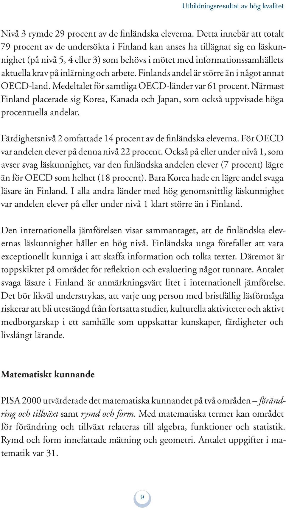 inlärning och arbete. Finlands andel är större än i något annat OECD-land. Medeltalet för samtliga OECD-länder var 61 procent.