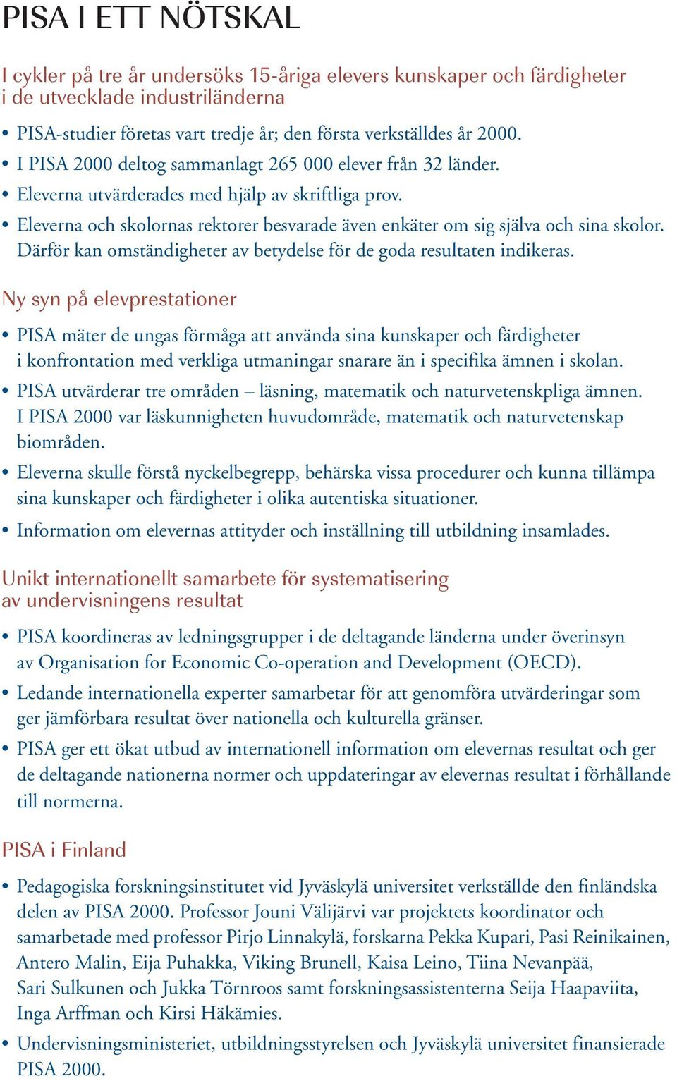 Därför kan omständigheter av betydelse för de goda resultaten indikeras.