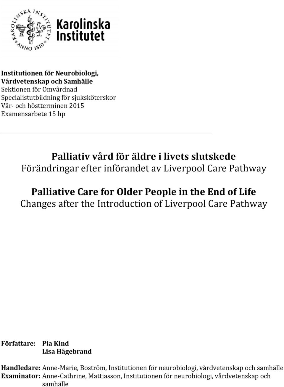 People in the End of Life Changes after the Introduction of Liverpool Care Pathway Författare: Pia Kind Lisa Hågebrand Handledare: Anne-Marie,