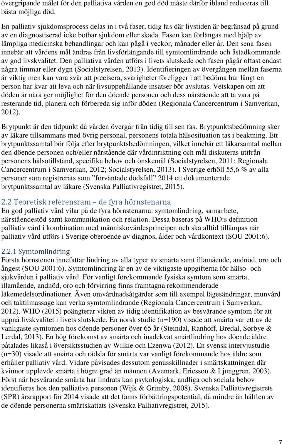 Fasen kan förlängas med hjälp av lämpliga medicinska behandlingar och kan pågå i veckor, månader eller år.
