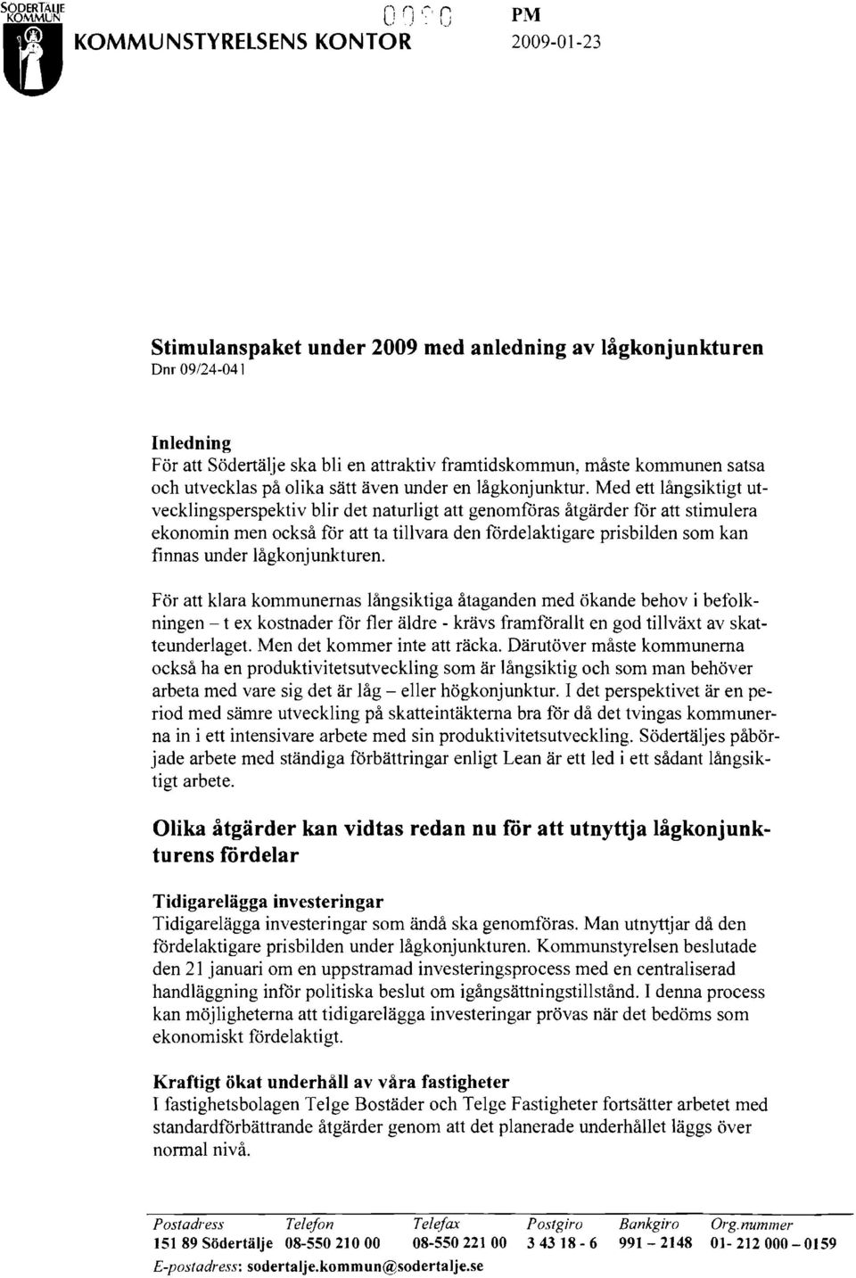 framtidskommun, måste kommunen satsa och utvecklas på olika sätt även under en lågkonjunktur.