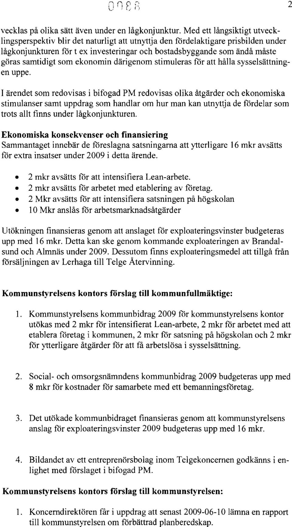 som ekonomin därigenom stimuleras för att hålla sysselsättningen uppe.