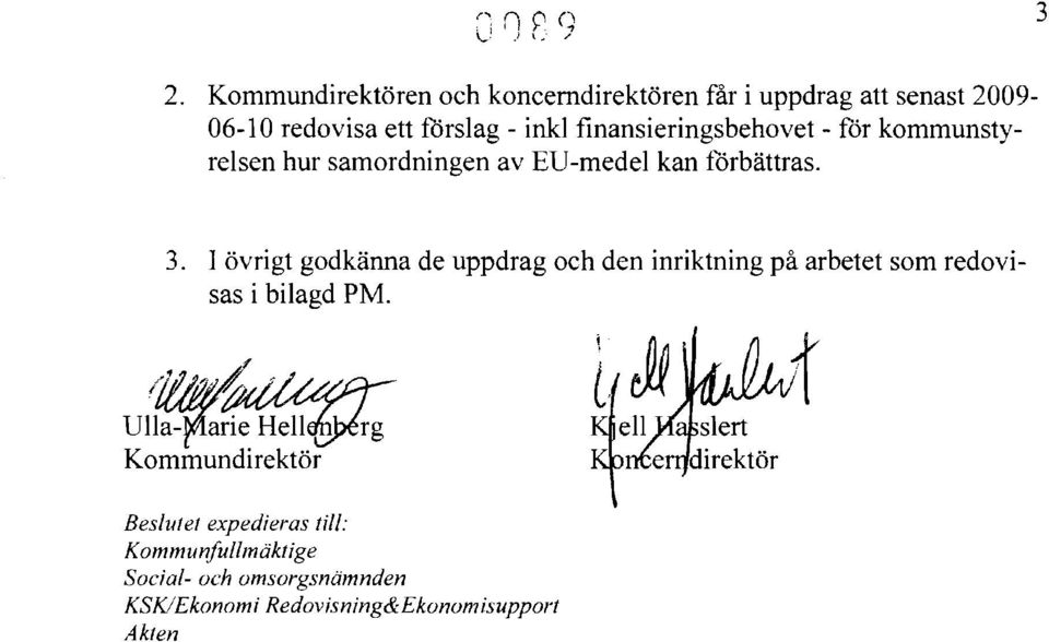 finansieringsbehovet - för kommunstyrelsen hur samordningen av EU-medel kan förbättras. 3.