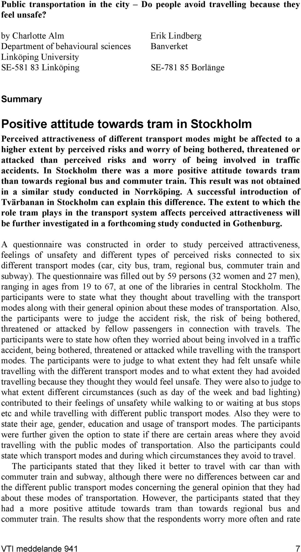 attractiveness of different transport modes might be affected to a higher extent by perceived risks and worry of being bothered, threatened or attacked than perceived risks and worry of being