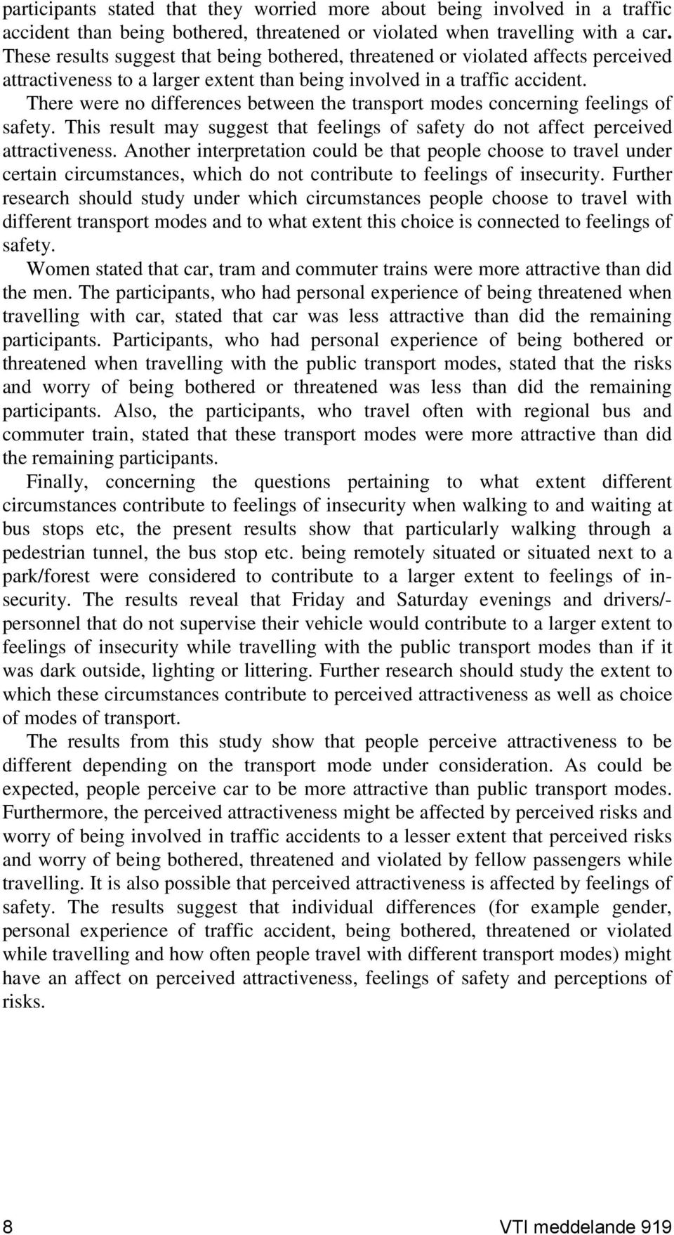 There were no differences between the transport modes concerning feelings of safety. This result may suggest that feelings of safety do not affect perceived attractiveness.