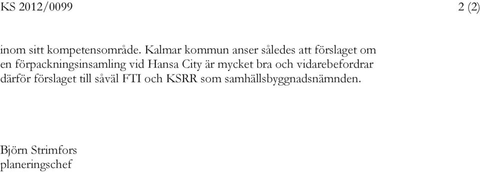 förpackningsinsamling vid Hansa City är mycket bra och