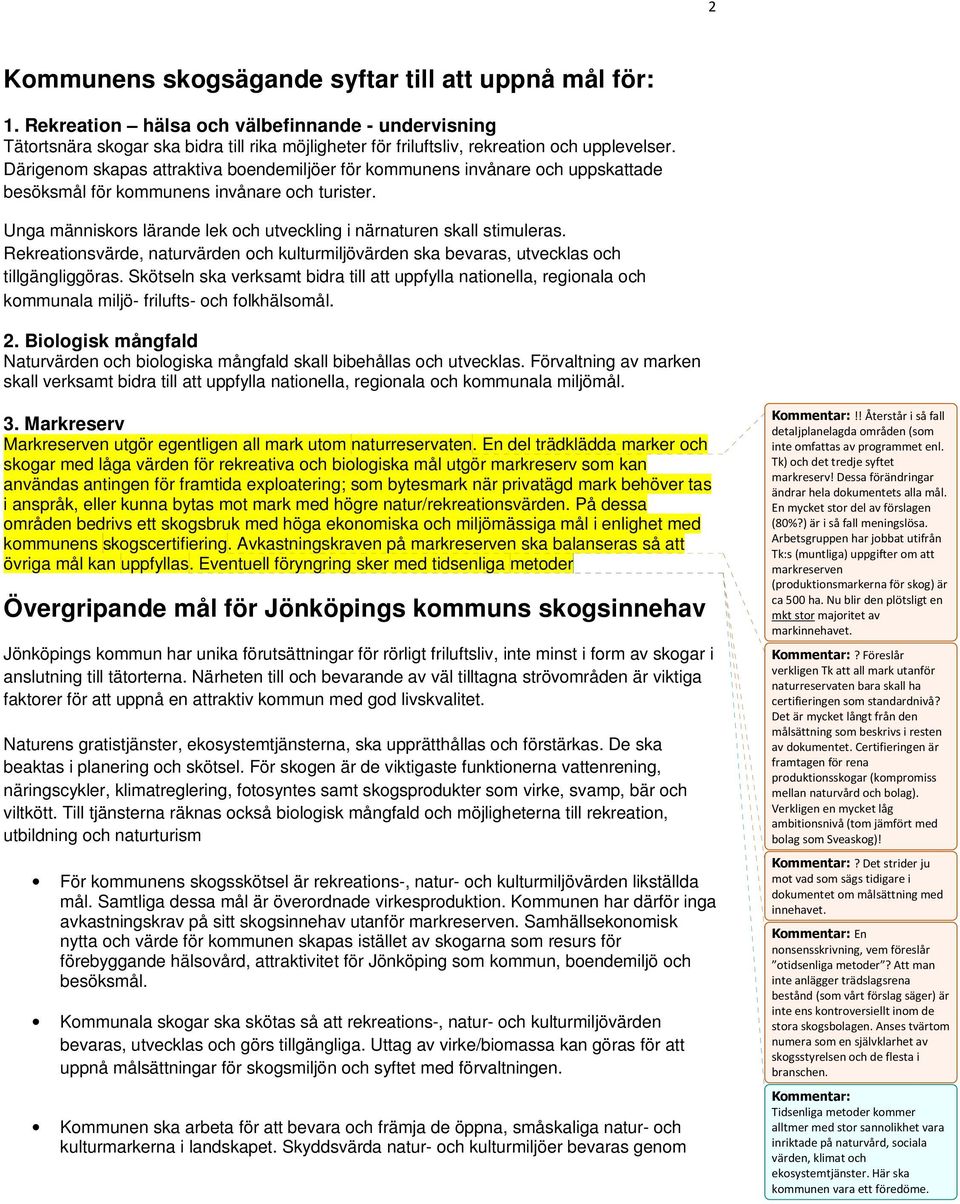 Därigenom skapas attraktiva boendemiljöer för kommunens invånare och uppskattade besöksmål för kommunens invånare och turister.